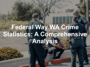 Featured image for Federal Way WA Crime Statistics: A Comprehensive Analysis