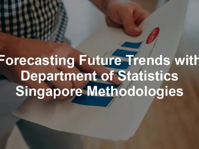 Featured image for Forecasting Future Trends with Department of Statistics Singapore Methodologies