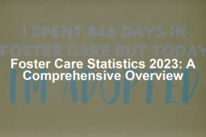 Featured image for Foster Care Statistics 2023: A Comprehensive Overview