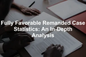 Featured image for Fully Favorable Remanded Case Statistics: An In-Depth Analysis