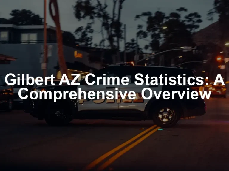 Featured image for Gilbert AZ Crime Statistics: A Comprehensive Overview