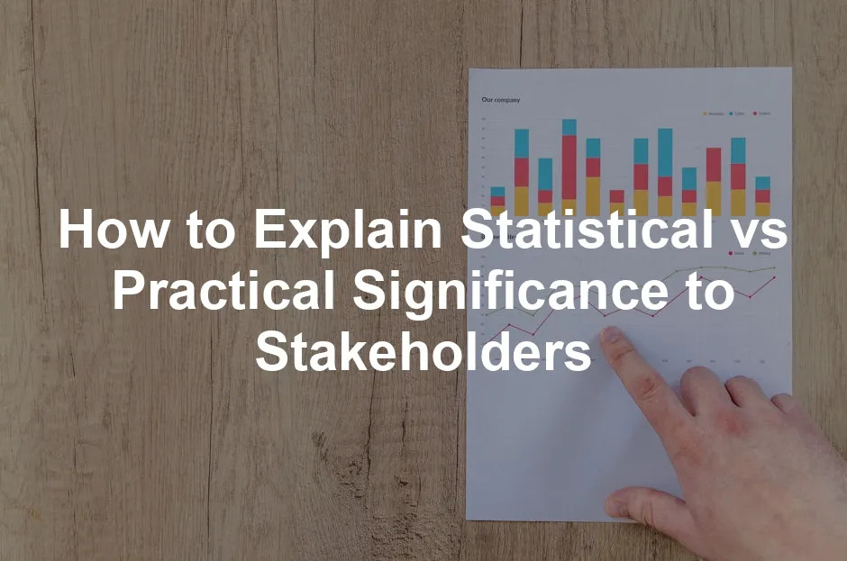 Featured image for How to Explain Statistical vs Practical Significance to Stakeholders