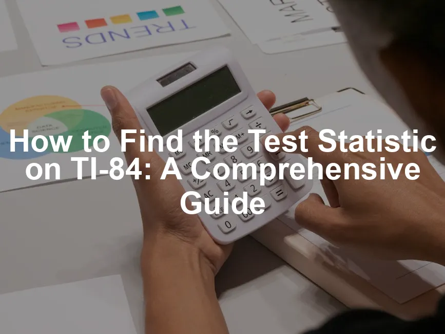 Featured image for How to Find the Test Statistic on TI-84: A Comprehensive Guide