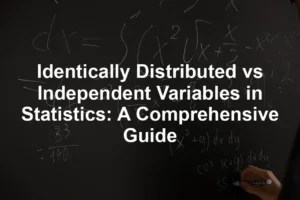 Featured image for Identically Distributed vs Independent Variables in Statistics: A Comprehensive Guide