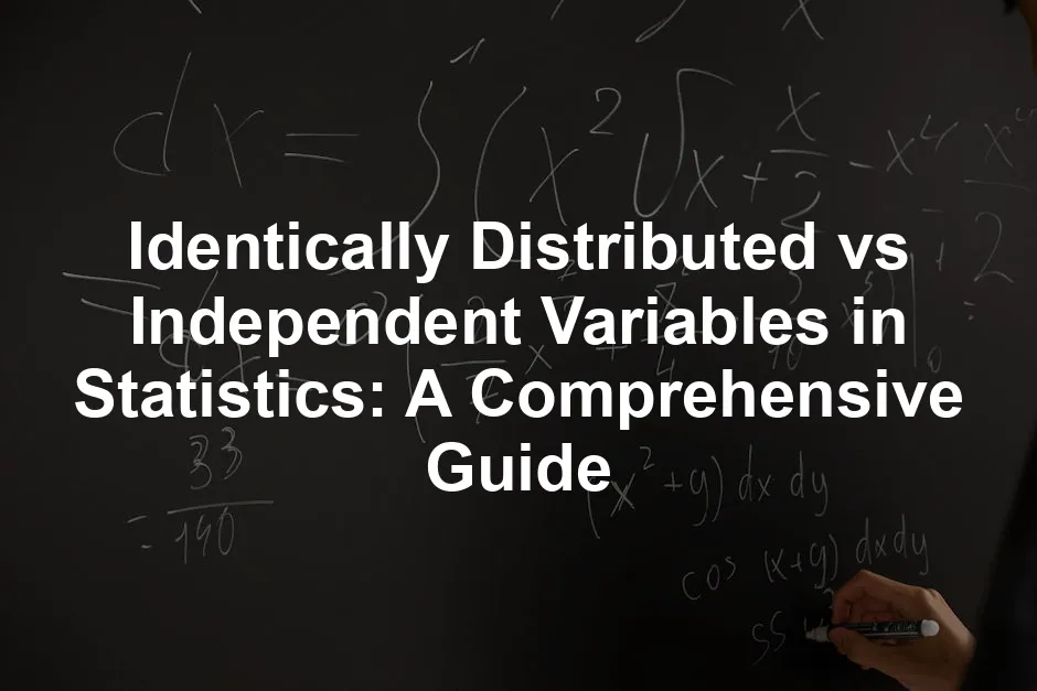 Featured image for Identically Distributed vs Independent Variables in Statistics: A Comprehensive Guide