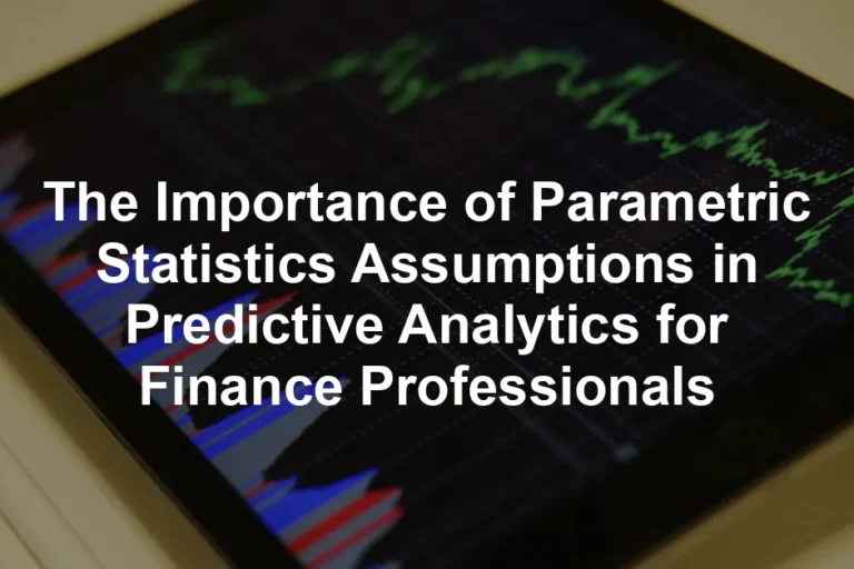 Featured image for The Importance of Parametric Statistics Assumptions in Predictive Analytics for Finance Professionals