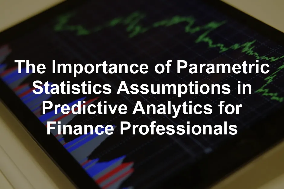 Featured image for The Importance of Parametric Statistics Assumptions in Predictive Analytics for Finance Professionals