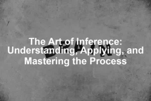 Featured image for The Art of Inference: Understanding, Applying, and Mastering the Process