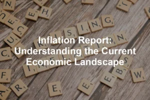 Featured image for Inflation Report: Understanding the Current Economic Landscape