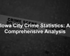 Featured image for Iowa City Crime Statistics: A Comprehensive Analysis