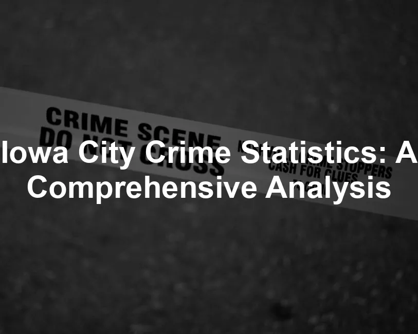 Featured image for Iowa City Crime Statistics: A Comprehensive Analysis