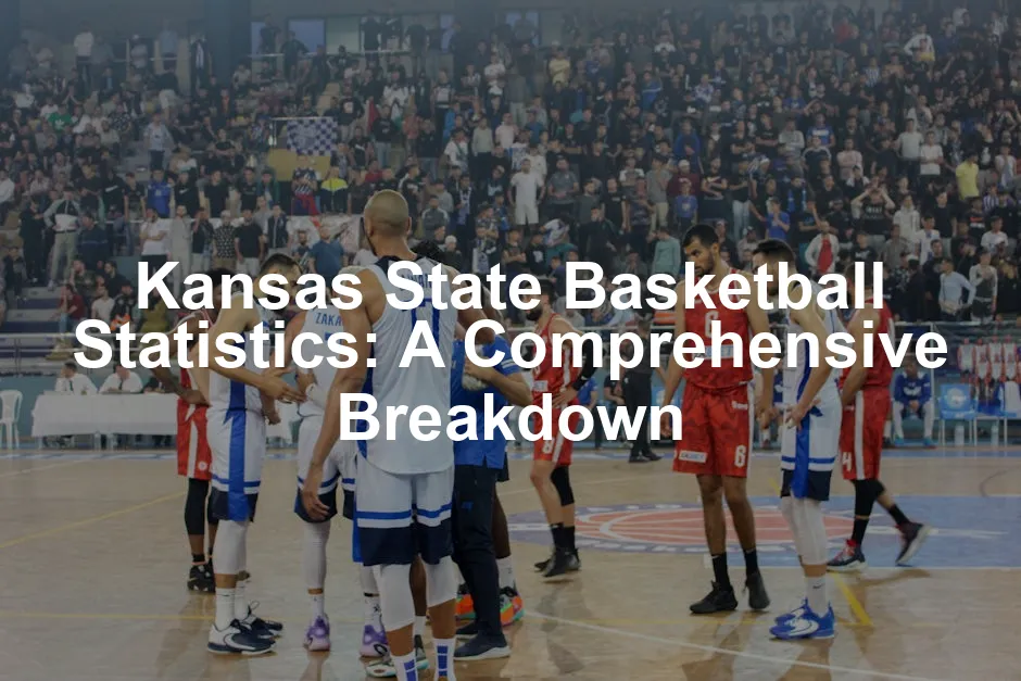 Featured image for Kansas State Basketball Statistics: A Comprehensive Breakdown