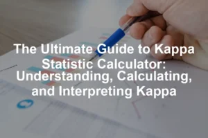 Featured image for The Ultimate Guide to Kappa Statistic Calculator: Understanding, Calculating, and Interpreting Kappa