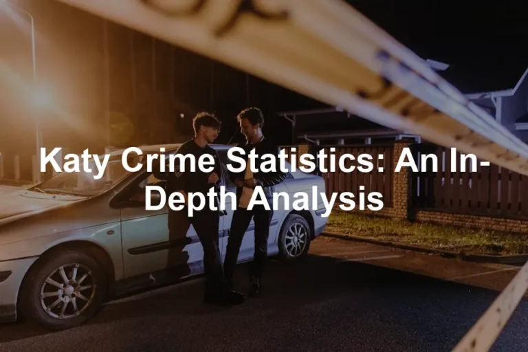 Featured image for Katy Crime Statistics: An In-Depth Analysis