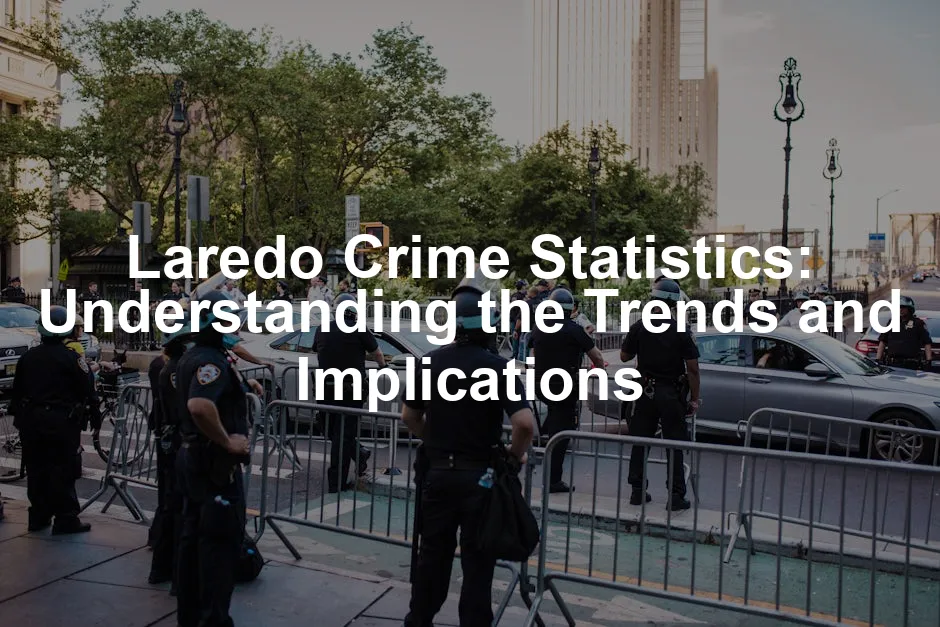 Featured image for Laredo Crime Statistics: Understanding the Trends and Implications