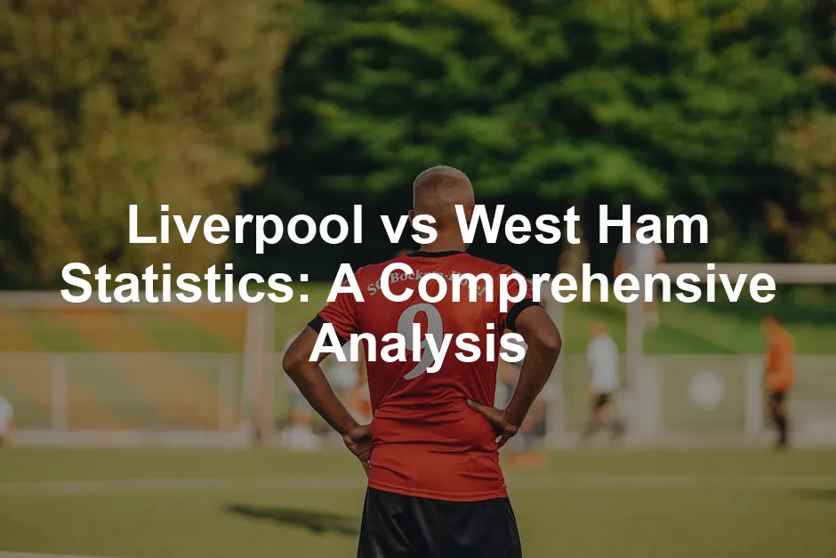 Featured image for Liverpool vs West Ham Statistics: A Comprehensive Analysis