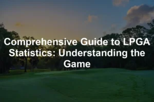 Featured image for Comprehensive Guide to LPGA Statistics: Understanding the Game