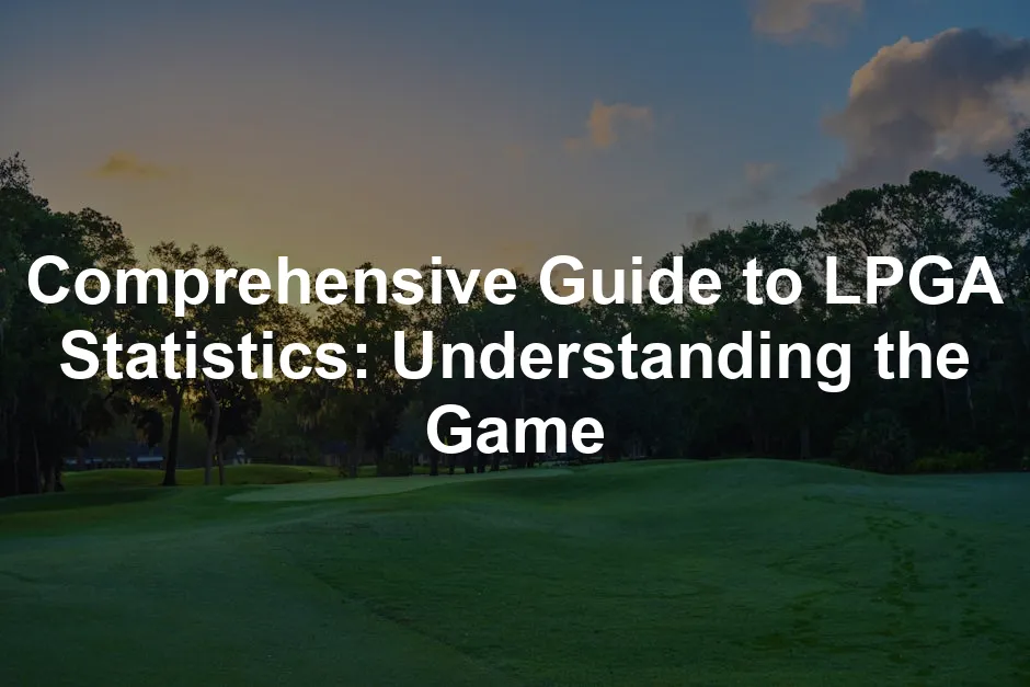 Featured image for Comprehensive Guide to LPGA Statistics: Understanding the Game