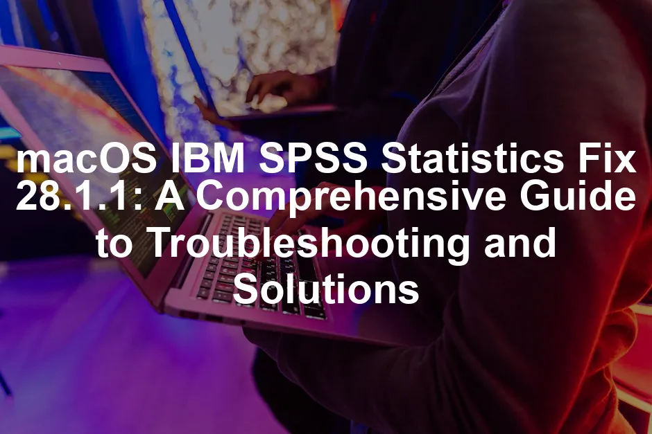 Featured image for macOS IBM SPSS Statistics Fix 28.1.1: A Comprehensive Guide to Troubleshooting and Solutions