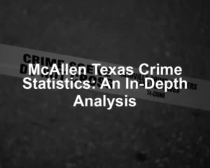 Featured image for McAllen Texas Crime Statistics: An In-Depth Analysis