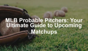 Featured image for MLB Probable Pitchers: Your Ultimate Guide to Upcoming Matchups