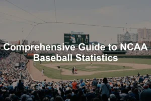 Featured image for Comprehensive Guide to NCAA Baseball Statistics