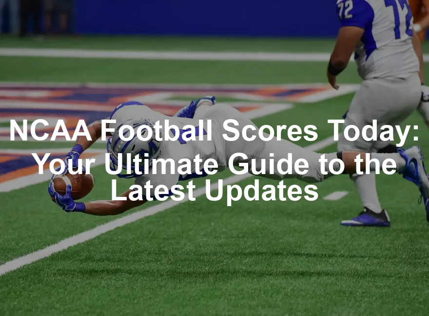 Featured image for NCAA Football Scores Today: Your Ultimate Guide to the Latest Updates