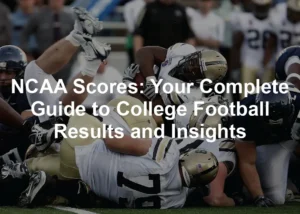 Featured image for NCAA Scores: Your Complete Guide to College Football Results and Insights