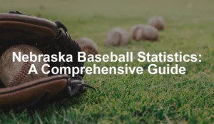 Featured image for Nebraska Baseball Statistics: A Comprehensive Guide