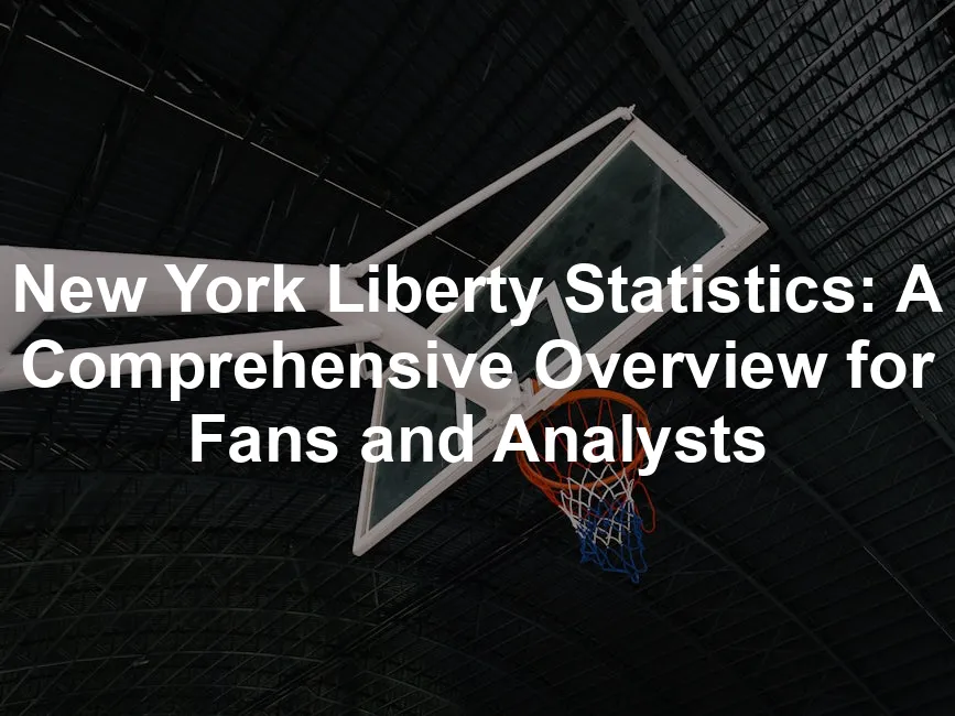 Featured image for New York Liberty Statistics: A Comprehensive Overview for Fans and Analysts