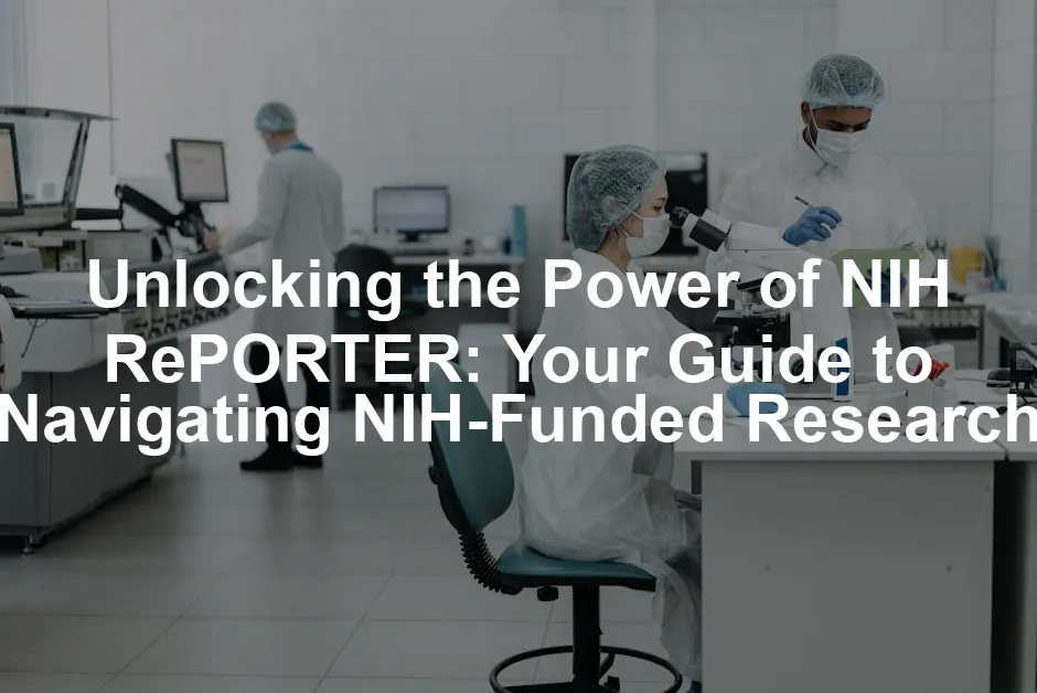 Featured image for Unlocking the Power of NIH RePORTER: Your Guide to Navigating NIH-Funded Research