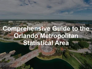 Featured image for Comprehensive Guide to the Orlando Metropolitan Statistical Area