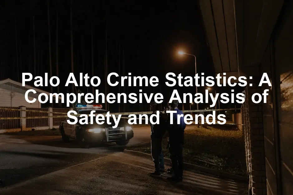 Featured image for Palo Alto Crime Statistics: A Comprehensive Analysis of Safety and Trends