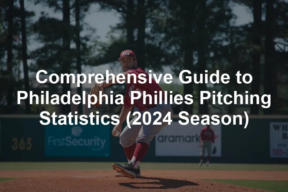 Featured image for Comprehensive Guide to Philadelphia Phillies Pitching Statistics (2024 Season)