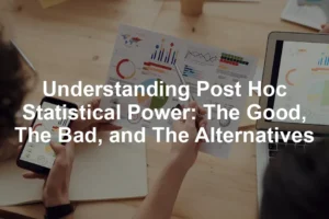 Featured image for Understanding Post Hoc Statistical Power: The Good, The Bad, and The Alternatives