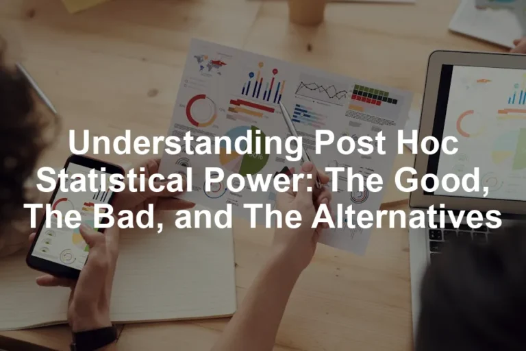 Featured image for Understanding Post Hoc Statistical Power: The Good, The Bad, and The Alternatives