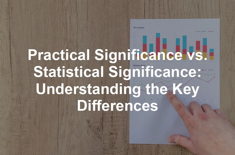 Featured image for Practical Significance vs. Statistical Significance: Understanding the Key Differences