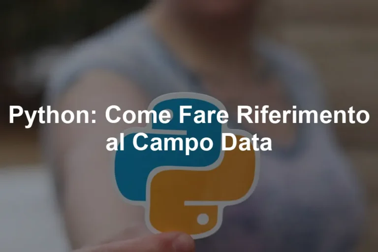 Featured image for Python: Come Fare Riferimento al Campo Data