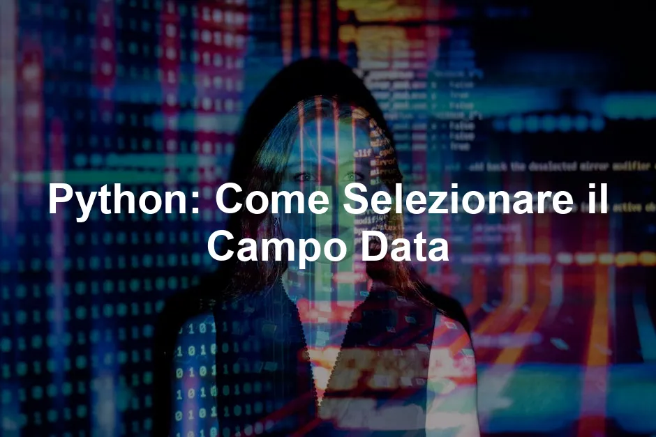 Featured image for Python: Come Selezionare il Campo Data