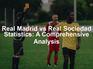 Featured image for Real Madrid vs Real Sociedad Statistics: A Comprehensive Analysis