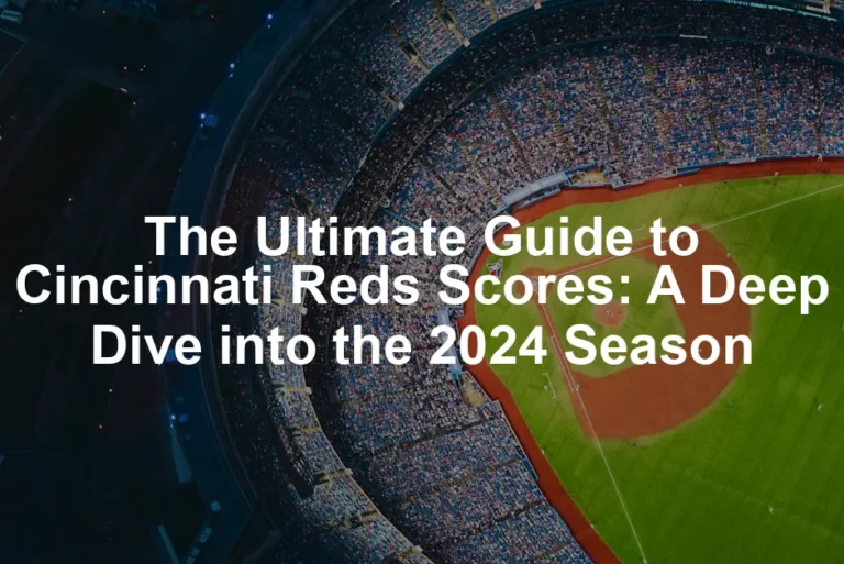 Featured image for The Ultimate Guide to Cincinnati Reds Scores: A Deep Dive into the 2024 Season