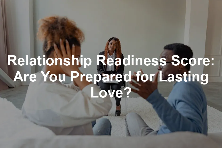 Featured image for Relationship Readiness Score: Are You Prepared for Lasting Love?