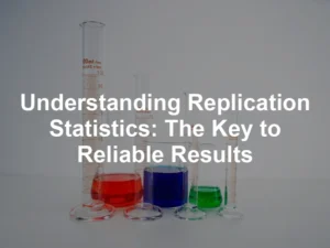 Featured image for Understanding Replication Statistics: The Key to Reliable Results