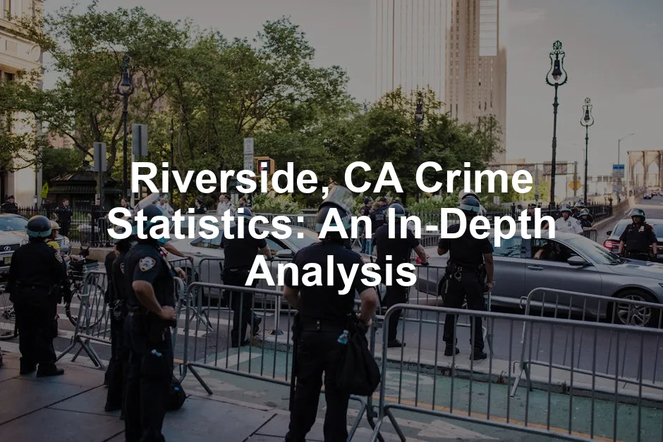 Featured image for Riverside, CA Crime Statistics: An In-Depth Analysis