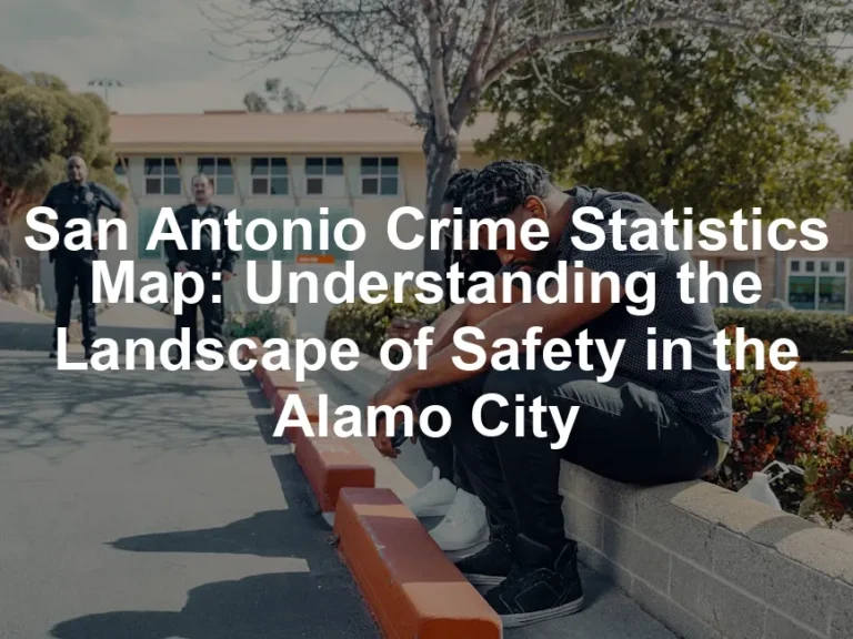 Featured image for San Antonio Crime Statistics Map: Understanding the Landscape of Safety in the Alamo City