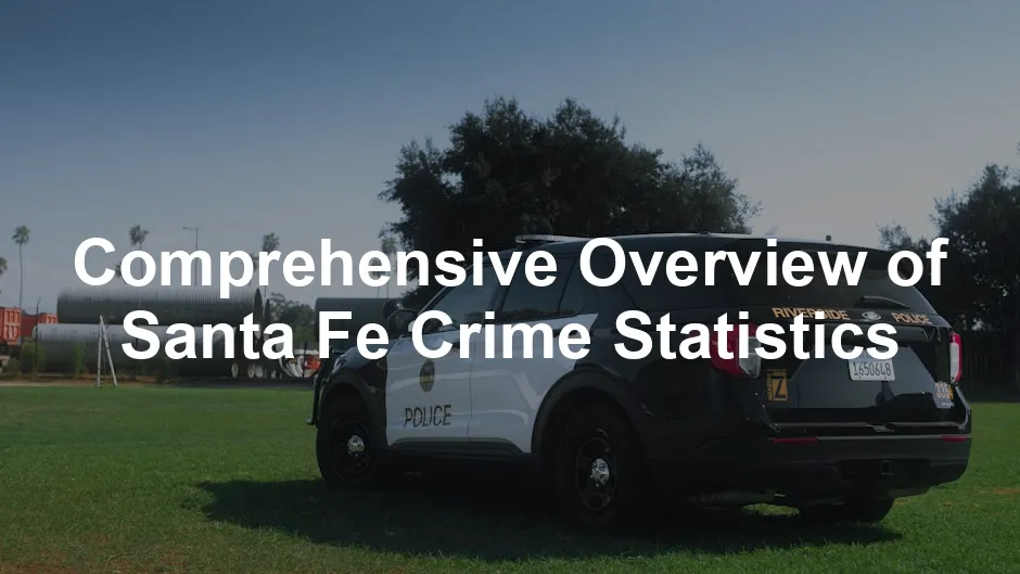 Featured image for Comprehensive Overview of Santa Fe Crime Statistics