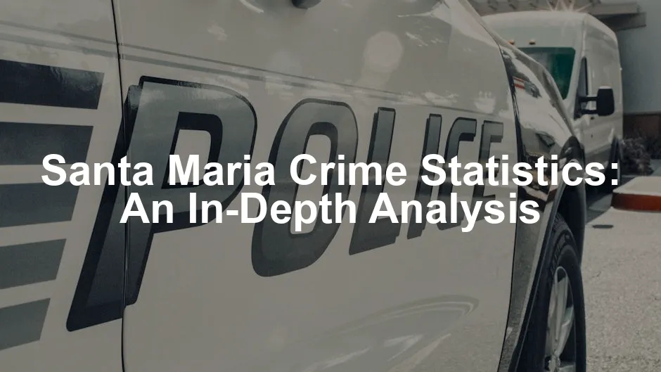 Featured image for Santa Maria Crime Statistics: An In-Depth Analysis