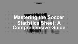 Featured image for Mastering the Soccer Statistics Sheet: A Comprehensive Guide