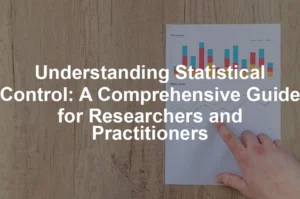 Featured image for Understanding Statistical Control: A Comprehensive Guide for Researchers and Practitioners
