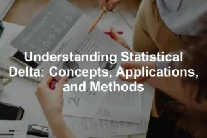 Featured image for Understanding Statistical Delta: Concepts, Applications, and Methods